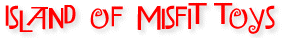 Island Of Misfit Toys